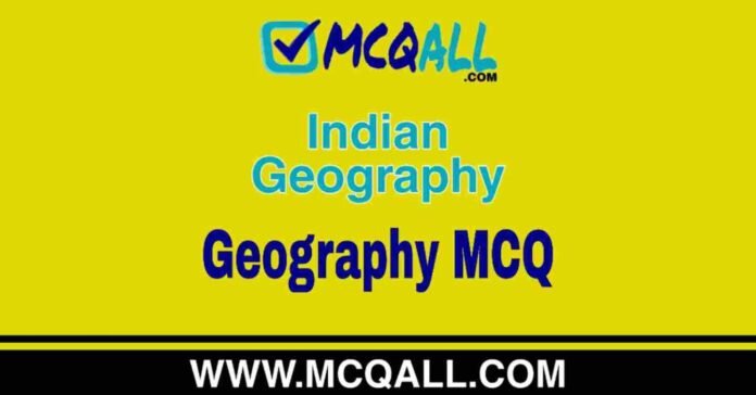 Indian Geography - Geography MCQ Question and Answer