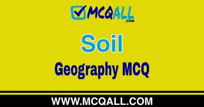 Soil - Geography MCQ Question and Answer