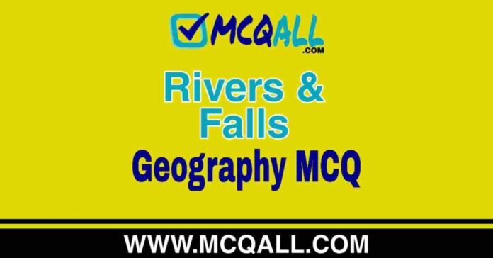 Rivers & Falls - Geography MCQ Question and Answer