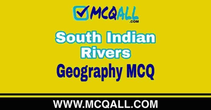 South Indian Rivers - Geography MCQ Question and Answer