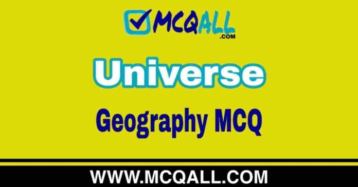 Universe - Geography MCQ Question and Answer