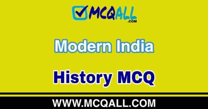 Modern India - History MCQ Question and Answer