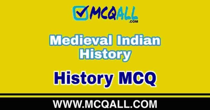 Medieval Indian History - History MCQ Question and Answer