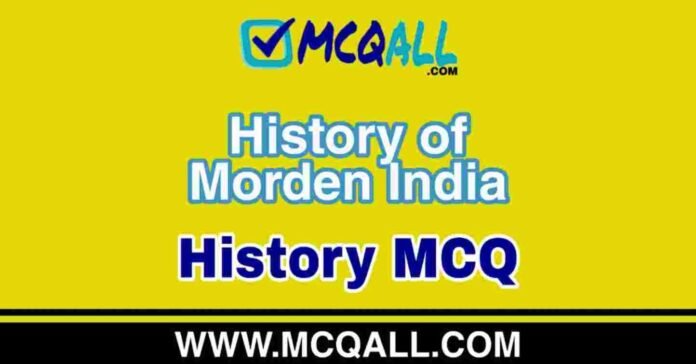 History of Morden India - History MCQ Question and Answer