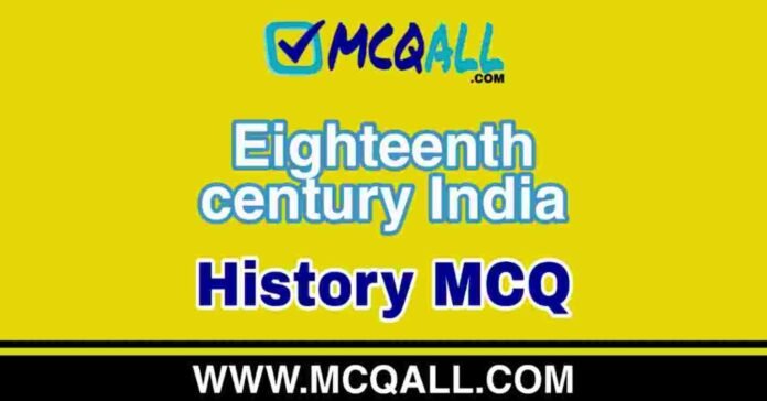 Eighteenth century India - History MCQ Question and Answer