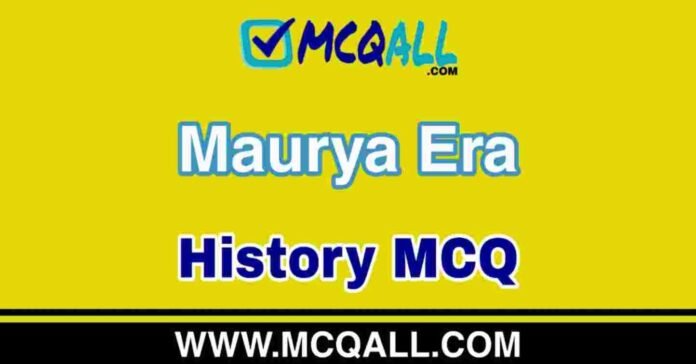 Maurya Era - History MCQ Question and Answer