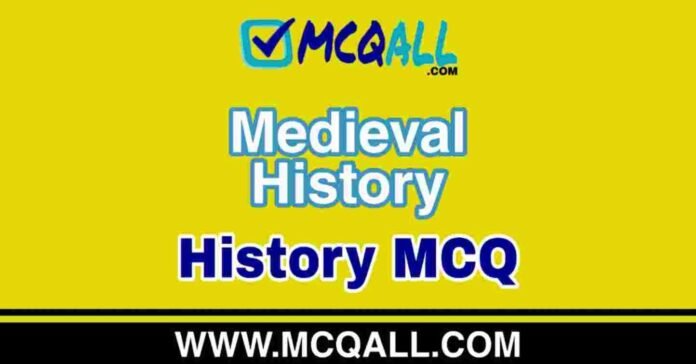 Medieval History - History MCQ Question and Answer