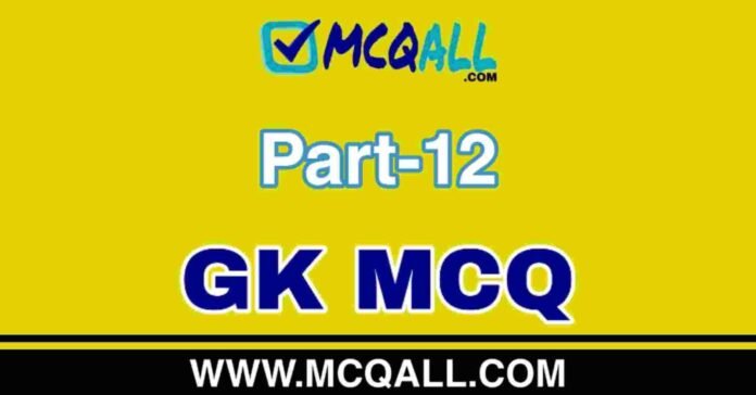 General Knowledge - GK MCQ Question and Answer Part-12